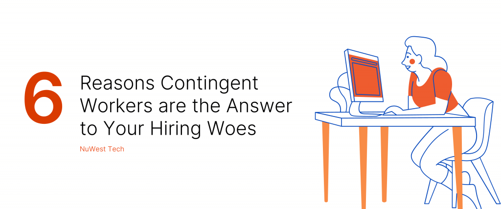 6 Reasons Contingent Workers are the Answer to Your Hiring Woes